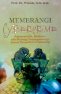 MEMERANGI CYBERCRIME ; KARAKTERISTIK, MOTIVASI, DAN STRATEGI PENANGANANNYA DALAM PERSPEKTIF KRIMINOLOGI