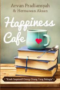 HAPPINESS CAFE; KISAH INSPIRATIF ORANG-ORANG YANG BAHAGIA