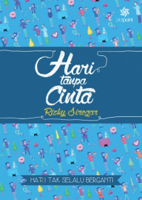 HARI TANPA CINTA :HARI TAK SELALU BERGANTI