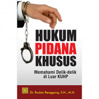 HUKUM PIDANA KHUSUS MEMAHAMI DELIK-DELIK DI LUAR KUHP