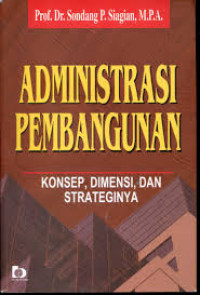 ADMINISTRASI PEMBANGUNAN KONSEP, DIMENSI, DAN STRATEGINYA