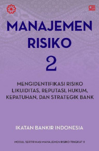 MANAJEMEN RISIKO 2: MENGIDENTIFIKASI RISIKO LIKUIDITAS, REPUTASI, HUKUM, KEPATUHAN, DAN STRATEGIK BANK