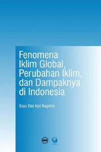 FENOMENA IKLIM GLOBAL, PERUBAHAN IKLIM, DAN DAMPAKNYA DI INDONESIA