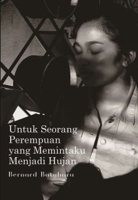 UNTUK SEORANG PEREMPUAN YANG MEMINTAKU MENJADI HUJAN