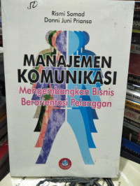 MANAJEMEN KOMUNIKASI: MENGEMBANGKAN BISNIS BERORIENTASI PELANGGAN