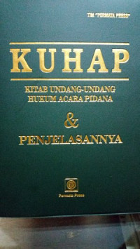 KUHAP: KITAB UNDANG-UNDANG HUKUM ACARA PIDANA & PENJELASANNYA