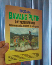 BUDIDAYA BAWANG PUTIH DATARAN RENDAH : USAHA MENGEMBANGKAN, MEMASARKAN DAN ANALISA PRODUKSI