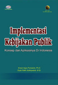 IMPLEMENTASI KEBIJAKAN PUBLIK: KONSEP DAN APLIKASINYA DI INDONESIA