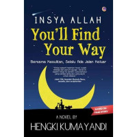 INSYA ALLAH YOU'LL FIND YOUR WAY : BERSAMA KESULITAN, SELALU ADA JALAN KELUAR