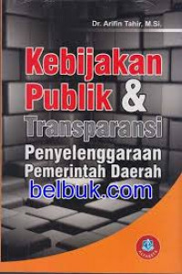 KEBIJAKAN PUBLIK & TRANSPARANSI PENYELENGGARAAN PEMERINTAH DAERAH