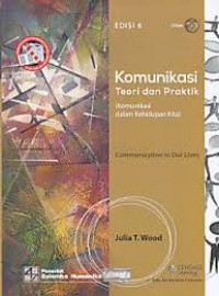 KOMUNIKASI TEORI DAN PRAKTIK (KOMUNIKASI DALAM KEHIDUPAN KITA)