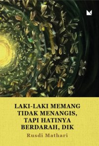 LAKI-LAKI  MEMANG TIDAK MENANGIS, TAPI HATINYA BERDARAH, DIK