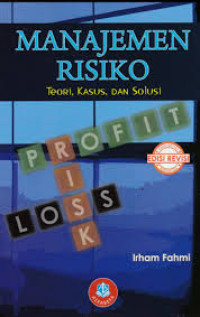 MANAJEMEN RISIKO; TEORI. KASUS, DAN SOLUSI; EDISI REVISI