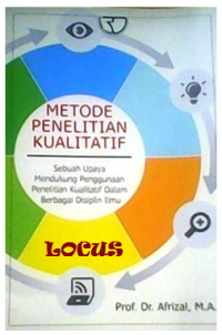 METODE PENELITIAN KUALITATIF: SEBUAH UPAYA MENDUKUNG PENGGUNAAN PENELITIAN KUALITATIF DALAM BERBAGAI DISIPLIN ILMU