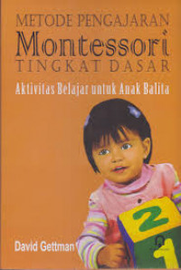 METODE PENGAJARAN MONTESSORI TINGKAT DASAR AKTIVITAS BELAJAR UNTUK ANAK BALITA