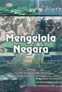 MENGELOLA NEGARA PANDUAN UNTUK BUPATI, GUBERNUR DAN PRESIDEN