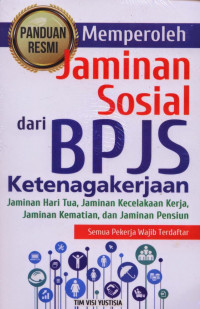 MEMPEROLEH JAMINAN SOSIAL DARI BPJS KETENAGAKERJAAN : JAMINAN HARI TUA, JAMINAN KECELAKAAN KERJA, JAMINAN KEMATIAN, DAN JAMINAN PENSIUN