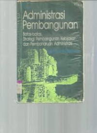 ADMINISTRASI PEMBANGUNAN  (BATAS BATAS,STRATEGI PEMBANGUNAN KEBIJAKAN DAN PEMBAHARUAN ADMINISTRASI)