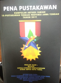 PENA PUSTAKAWAN: KUMPULAN ARTIKEL ILMIAH 10 PUSTAKAWAN TERBAIK PROVINSI JAWA TENGAH TAHUN 2019