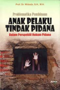 PROBLEMATIKA PEMBINAAN ANAK PELAKU TINDAK PIDANA; DALAM PERSPEKTIF HUKUM PIDANA