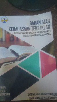 BAHAN AJAR KEBAHASAAN TEKS IKLAN : DIKEMBANGKAN DARI PENELITIAN TERHADAP REGISTER JUAL BELI PADA FORUM JUAL BELI KASKUS