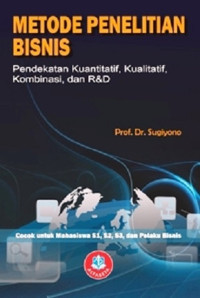 METODE PENELITIAN BISNIS: PENDEKATAN KUANTITATIF, KUALITATIF, KOMBINASI, DAN R&D