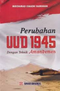 PERUBAHAN UUD 1945 DENGAN TEKNIK AMANDEMEN