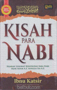 KISAH PARA NABI : SEJARAH LENGKAP KEHIDUPAN PARA NABI SEJAK ADAM A.S. HINGGA ISA A.S.