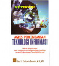 AGRESI PERKEMBANGAN TEKNOLOGI INFORMASI : SEBUAH BUNGA RAMPAI HASIL PENGKAJIAN DAN PERKEMBANGAN PENELITIAN TENTANG PERKEMBANGAN TEKNOLOGI INFORMASI