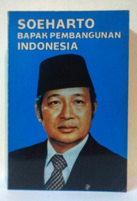 SOEHARTO BAPAK PEMBANGUNAN INDONESIA