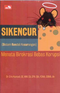 SIKENCUR (SISTEM KENDALI KECURANGAN) MENATA BIROKRASI BEBAS KORUPSI