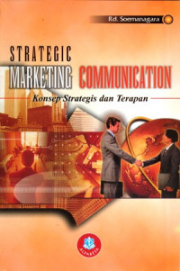 Image of STRATEGIC MARKETING COMMUNICATION : KONSEP STRATEGI DAN TERAPAN