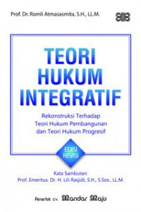 TEORI HUKUM INTEGRATIF REKONSTRUKSI TERHADAP TEORI HUKUM PEMBANGUNAN DAN TEORI HUKUM PROGRESIF EDISI REVISI