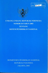 UNDANG- UNDANG REPUBLIK INDONESIA NOMOR 20 TAHUN 2003 TENTANG SISTEM PENDIDIKAN NASIONAL