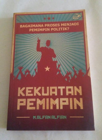 KEKUATAN PEMIMPIN: BAGAIMANA PROSES MENJADI PEMIMPIN POLITIK?