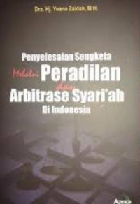 PENYELESAIAN SENGKETA MELALUI PERADILAN DAN ARBITRASE SYARI'AH DI INDONESIA