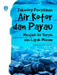 TEKNOLOGI PENGOLAHAN AIR KOTOR DAN PAYAU MENJADI AIR BERSIH DAN LAYAK MINUM