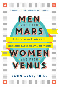 MEN ARE FROM MARS, WOMAN ARE FROM VENUS: BUKU PETUNJUK KLASIK UNTUK MEMAHAMI HUBUNGAN PRIA DAN WANITA