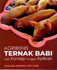 AGRIBISNIS TERNAK BABI DARI KONSEP HINGGA APLIKASI