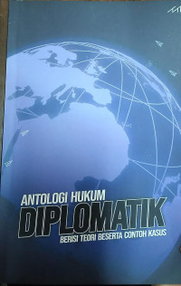 Image of ANTOLOGI HUKUM DIPLOMATIK BERISI TEORI BESERTA CONTOH KASUS