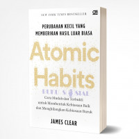 ATOMIC HABITS : PERUBAHAN KECIL YANG MEMBERIKAN HASIL LUAR BIASA