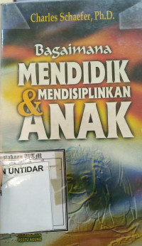 BAGAIMANA MENDIDIK DAN MENDISIPLINKAN ANAK