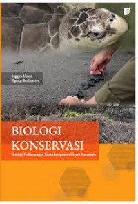 BIOLOGI KONSERVASI : Strategi Perlindungan Keanekaragaman Hayati Indonesia