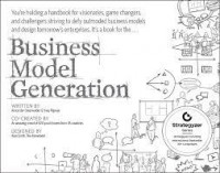 BUSINESS MODEL GENERATION: A Handbook for  Visionaries , Game Changers and Challengers