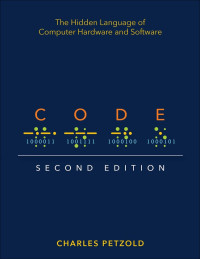 CODE : THE HIDDEN LANGUAGE OF COMPUTER HARDWARE AND SOFTWARE