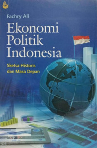 EKONOMI POLITIK INDONESIA: SKETSA HISTORIS DAN MASA DEPAN
