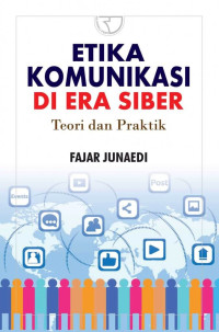 ETIKA KOMUNIKASI DI ERA SIBER : TEORI DAN PRAKTIK