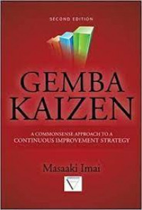 GEMBA KAIZEN : A COMMONSENSE APPROACH TO A CONTINOUS IMPROVEMENT STRATEGY