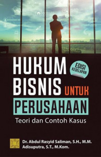 HUKUM BISNIS UNTUK PERUSAHAAN : TEORI DAN CONTOH KASUS