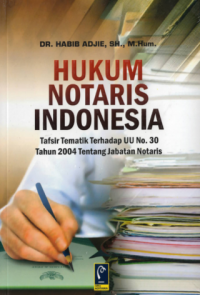 HUKUM NOTARIS INDONESIA (TAFSIR TEMATIK TERHADAP UU NO. 30 TAHUN 2004 TENTANG JABATAN NOTARIS)